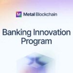 Metallicus introduces Metal Blockchain Banking Innovation Program to revolutionize banking sector